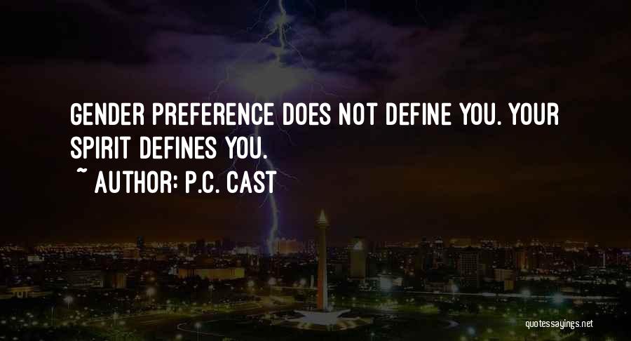 P.C. Cast Quotes: Gender Preference Does Not Define You. Your Spirit Defines You.