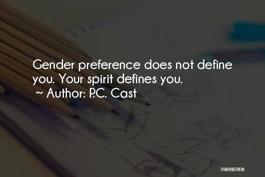 P.C. Cast Quotes: Gender Preference Does Not Define You. Your Spirit Defines You.