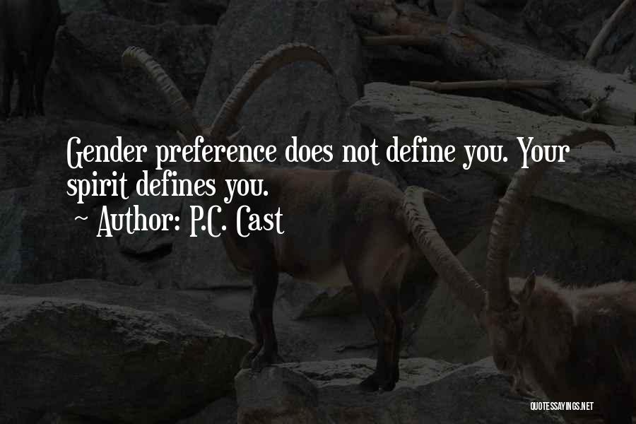 P.C. Cast Quotes: Gender Preference Does Not Define You. Your Spirit Defines You.