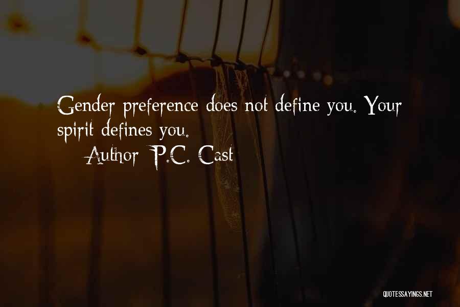 P.C. Cast Quotes: Gender Preference Does Not Define You. Your Spirit Defines You.