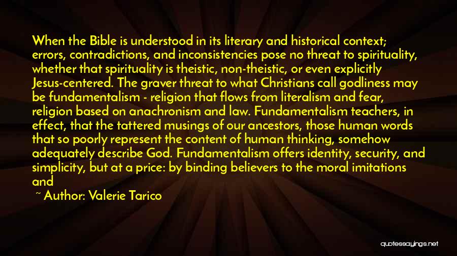 Valerie Tarico Quotes: When The Bible Is Understood In Its Literary And Historical Context; Errors, Contradictions, And Inconsistencies Pose No Threat To Spirituality,