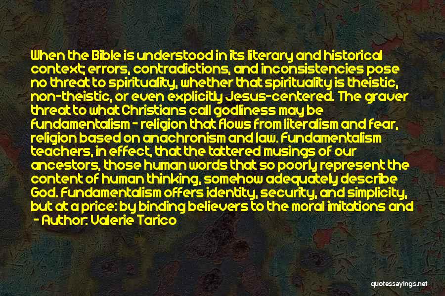 Valerie Tarico Quotes: When The Bible Is Understood In Its Literary And Historical Context; Errors, Contradictions, And Inconsistencies Pose No Threat To Spirituality,