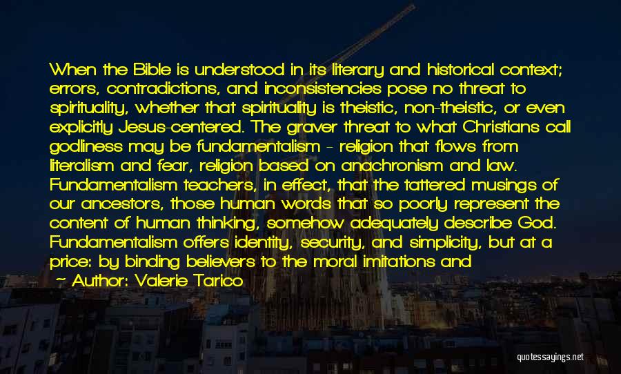 Valerie Tarico Quotes: When The Bible Is Understood In Its Literary And Historical Context; Errors, Contradictions, And Inconsistencies Pose No Threat To Spirituality,
