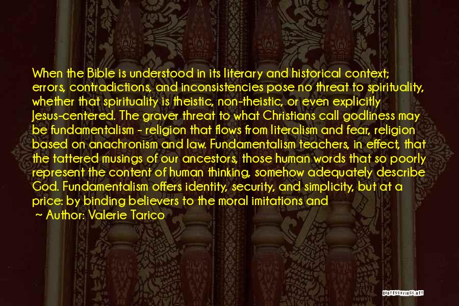 Valerie Tarico Quotes: When The Bible Is Understood In Its Literary And Historical Context; Errors, Contradictions, And Inconsistencies Pose No Threat To Spirituality,