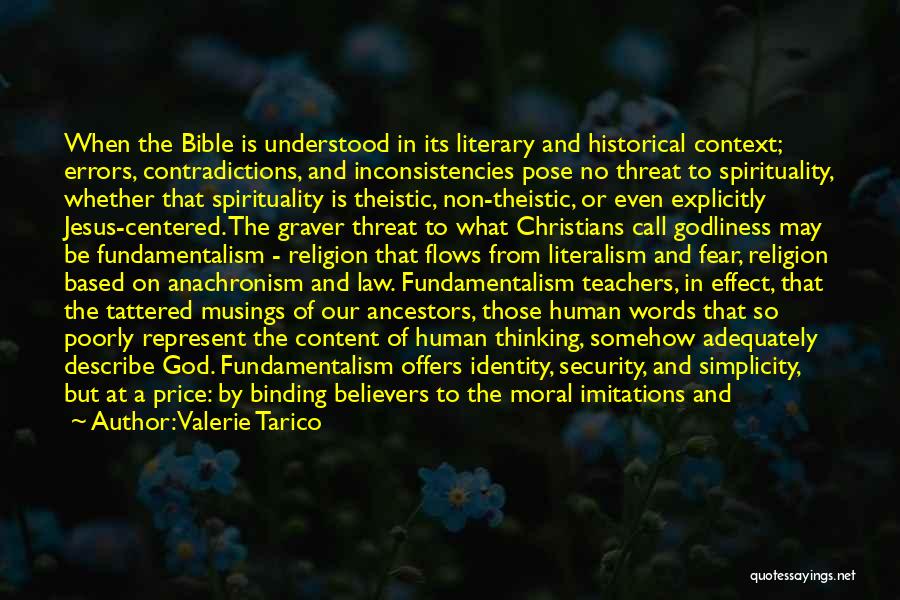 Valerie Tarico Quotes: When The Bible Is Understood In Its Literary And Historical Context; Errors, Contradictions, And Inconsistencies Pose No Threat To Spirituality,