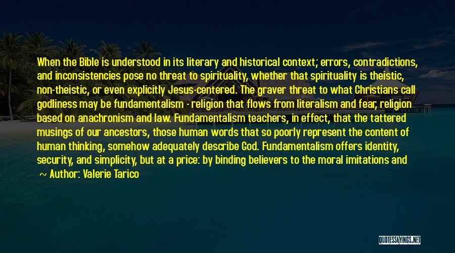 Valerie Tarico Quotes: When The Bible Is Understood In Its Literary And Historical Context; Errors, Contradictions, And Inconsistencies Pose No Threat To Spirituality,