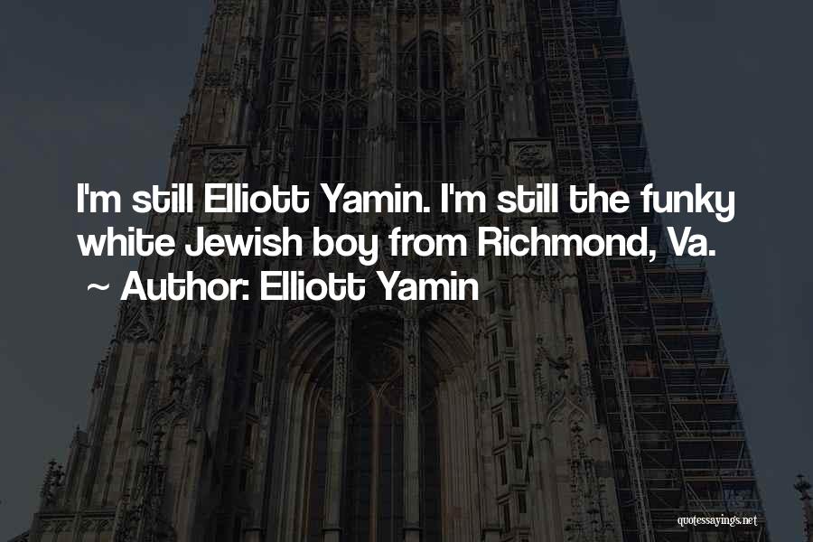 Elliott Yamin Quotes: I'm Still Elliott Yamin. I'm Still The Funky White Jewish Boy From Richmond, Va.