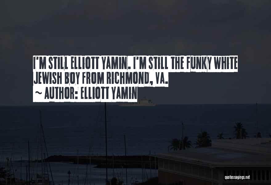 Elliott Yamin Quotes: I'm Still Elliott Yamin. I'm Still The Funky White Jewish Boy From Richmond, Va.