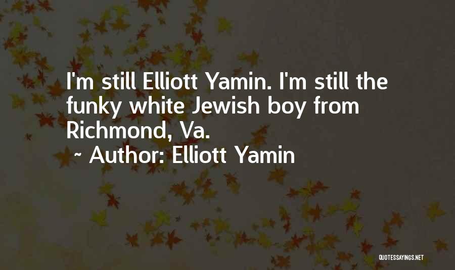 Elliott Yamin Quotes: I'm Still Elliott Yamin. I'm Still The Funky White Jewish Boy From Richmond, Va.