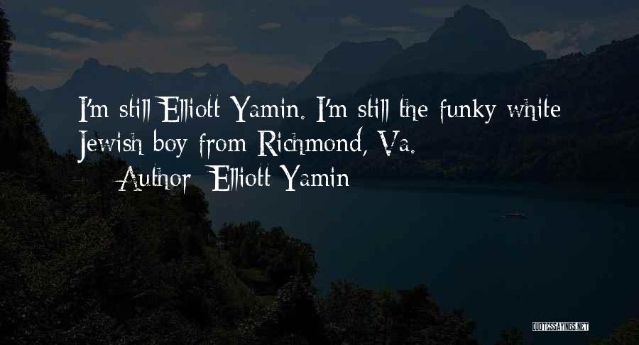 Elliott Yamin Quotes: I'm Still Elliott Yamin. I'm Still The Funky White Jewish Boy From Richmond, Va.