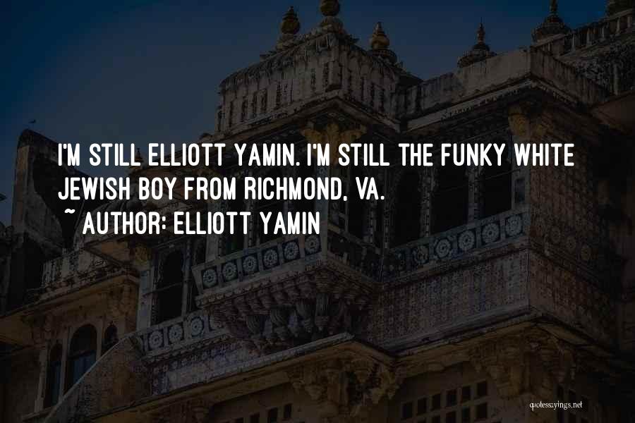 Elliott Yamin Quotes: I'm Still Elliott Yamin. I'm Still The Funky White Jewish Boy From Richmond, Va.