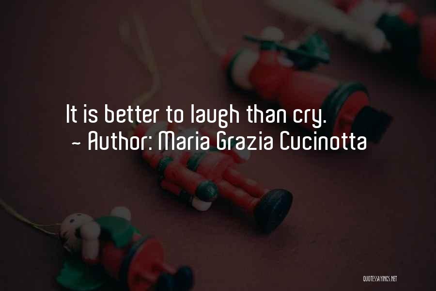 Maria Grazia Cucinotta Quotes: It Is Better To Laugh Than Cry.