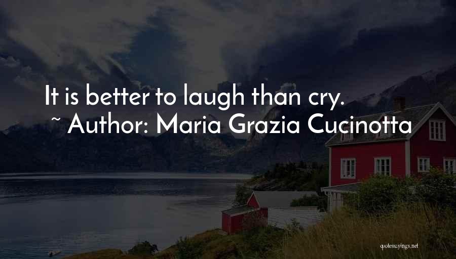 Maria Grazia Cucinotta Quotes: It Is Better To Laugh Than Cry.