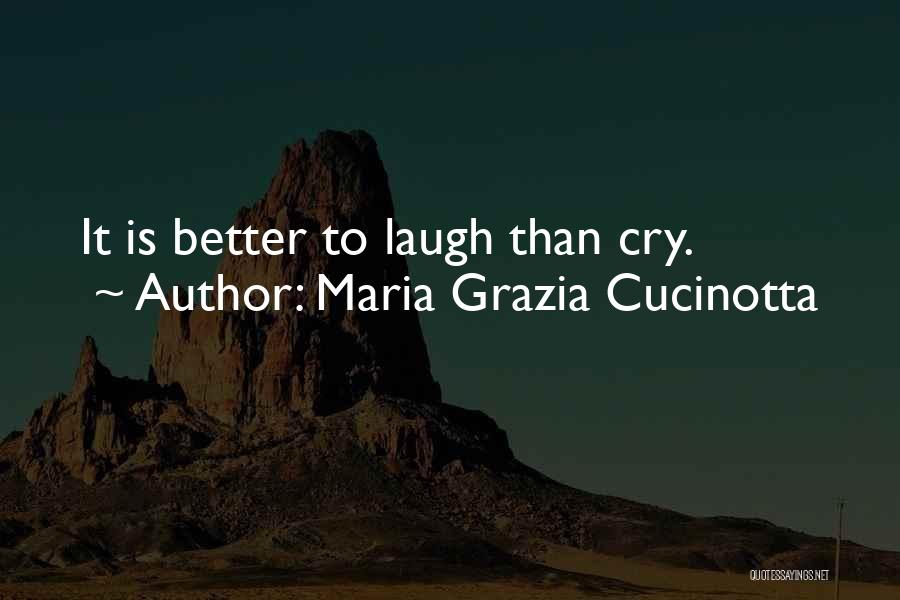 Maria Grazia Cucinotta Quotes: It Is Better To Laugh Than Cry.