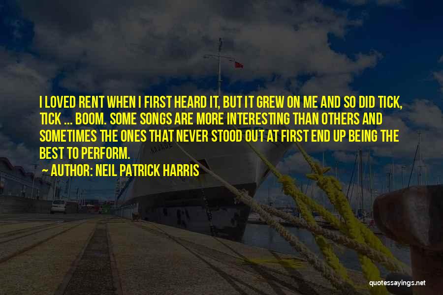 Neil Patrick Harris Quotes: I Loved Rent When I First Heard It, But It Grew On Me And So Did Tick, Tick ... Boom.