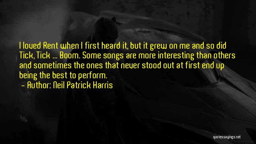 Neil Patrick Harris Quotes: I Loved Rent When I First Heard It, But It Grew On Me And So Did Tick, Tick ... Boom.