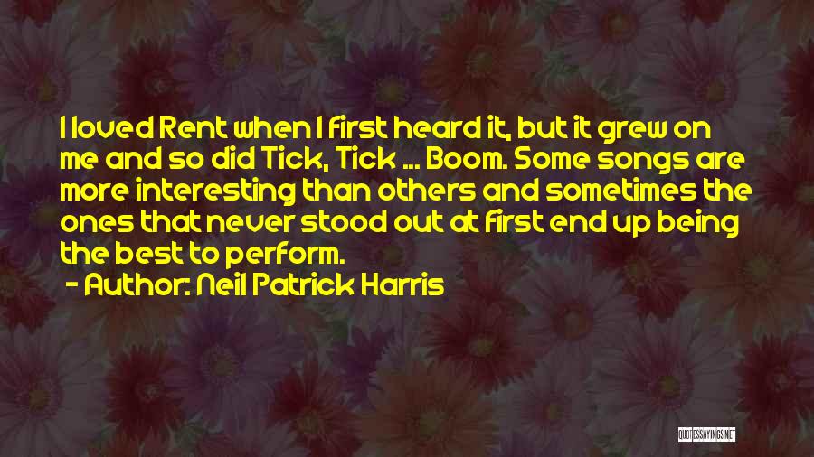 Neil Patrick Harris Quotes: I Loved Rent When I First Heard It, But It Grew On Me And So Did Tick, Tick ... Boom.
