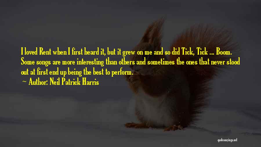 Neil Patrick Harris Quotes: I Loved Rent When I First Heard It, But It Grew On Me And So Did Tick, Tick ... Boom.