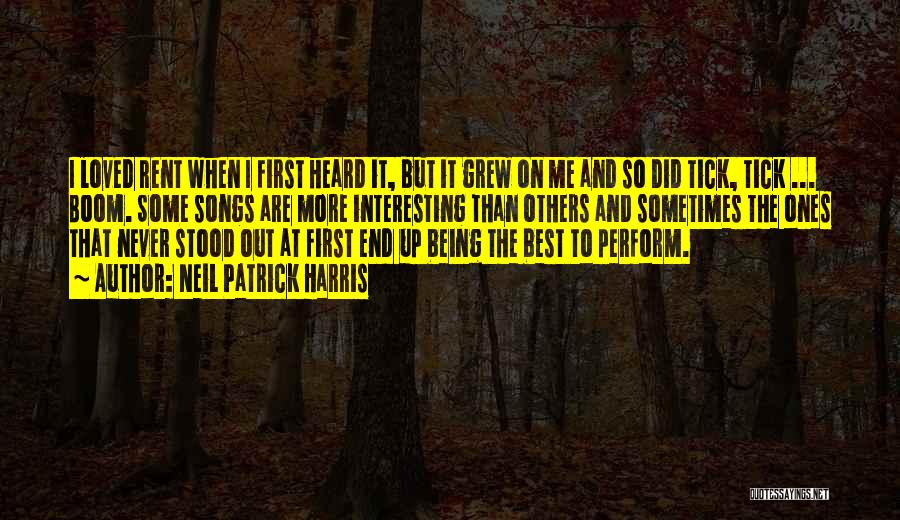 Neil Patrick Harris Quotes: I Loved Rent When I First Heard It, But It Grew On Me And So Did Tick, Tick ... Boom.