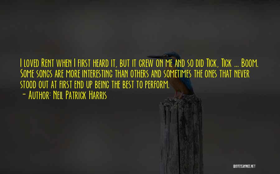 Neil Patrick Harris Quotes: I Loved Rent When I First Heard It, But It Grew On Me And So Did Tick, Tick ... Boom.