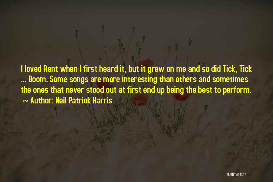 Neil Patrick Harris Quotes: I Loved Rent When I First Heard It, But It Grew On Me And So Did Tick, Tick ... Boom.