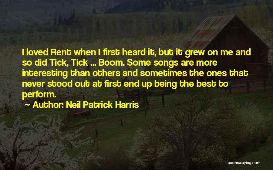 Neil Patrick Harris Quotes: I Loved Rent When I First Heard It, But It Grew On Me And So Did Tick, Tick ... Boom.
