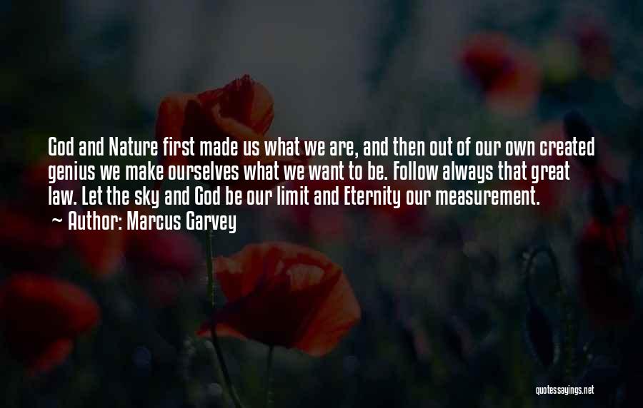 Marcus Garvey Quotes: God And Nature First Made Us What We Are, And Then Out Of Our Own Created Genius We Make Ourselves