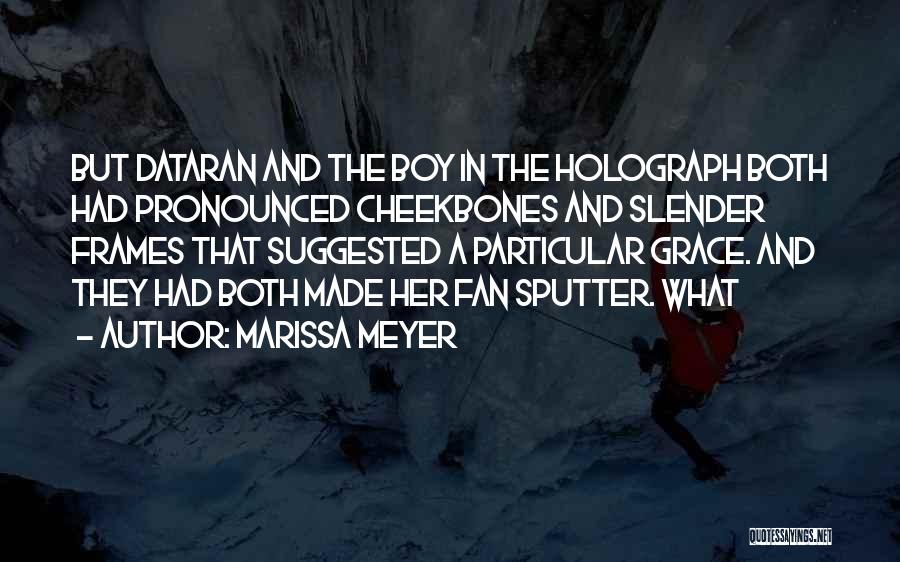 Marissa Meyer Quotes: But Dataran And The Boy In The Holograph Both Had Pronounced Cheekbones And Slender Frames That Suggested A Particular Grace.