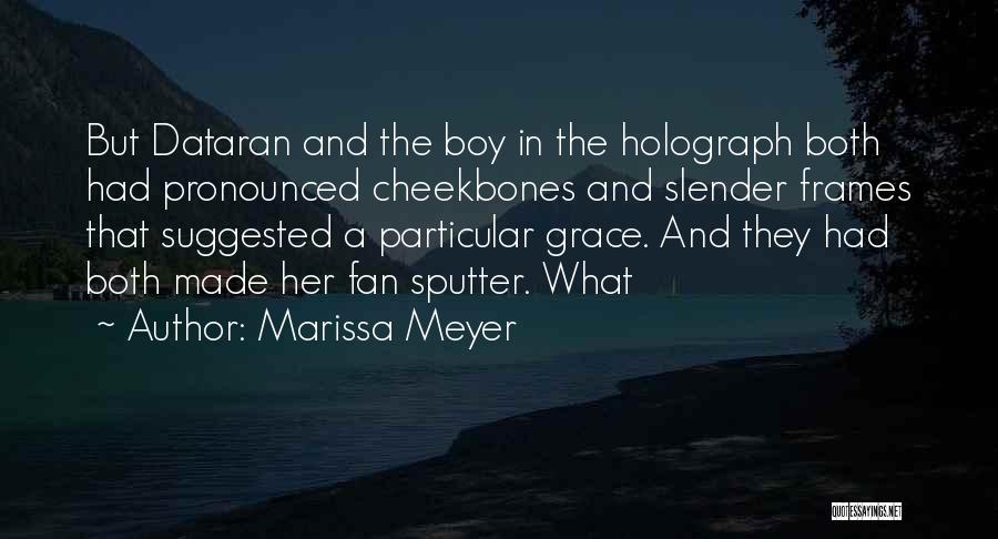 Marissa Meyer Quotes: But Dataran And The Boy In The Holograph Both Had Pronounced Cheekbones And Slender Frames That Suggested A Particular Grace.