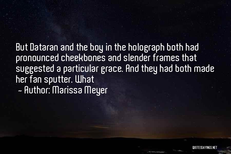 Marissa Meyer Quotes: But Dataran And The Boy In The Holograph Both Had Pronounced Cheekbones And Slender Frames That Suggested A Particular Grace.