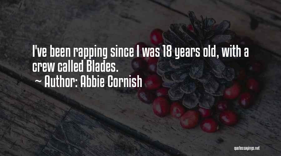 Abbie Cornish Quotes: I've Been Rapping Since I Was 18 Years Old, With A Crew Called Blades.
