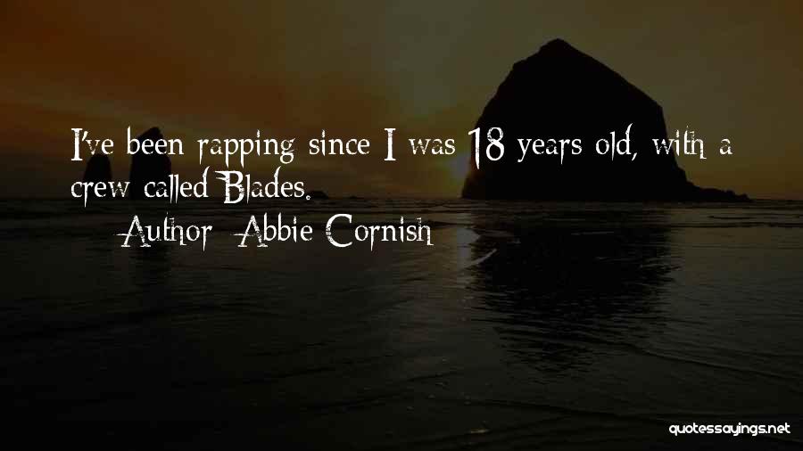 Abbie Cornish Quotes: I've Been Rapping Since I Was 18 Years Old, With A Crew Called Blades.
