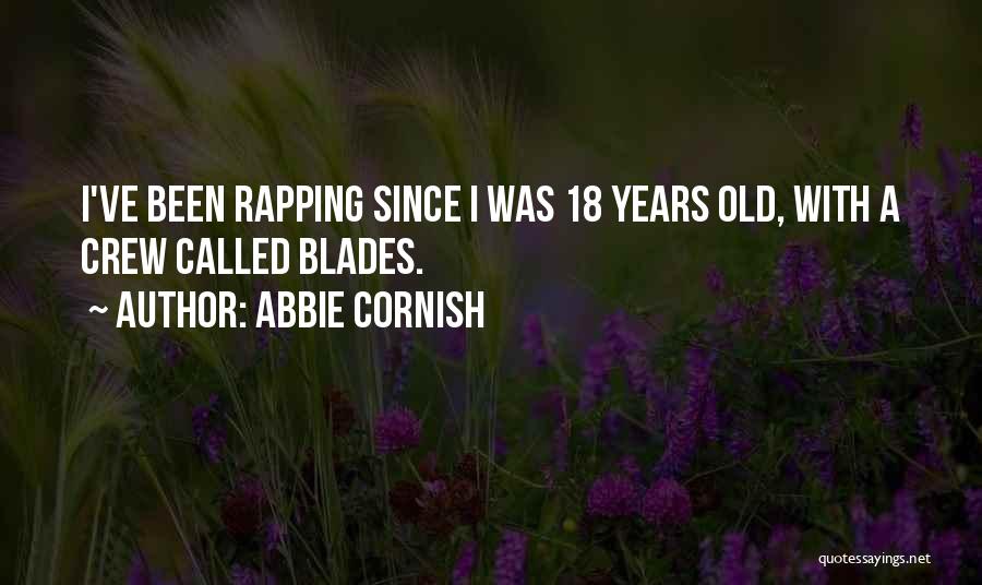 Abbie Cornish Quotes: I've Been Rapping Since I Was 18 Years Old, With A Crew Called Blades.