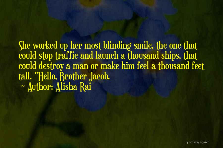 Alisha Rai Quotes: She Worked Up Her Most Blinding Smile, The One That Could Stop Traffic And Launch A Thousand Ships, That Could