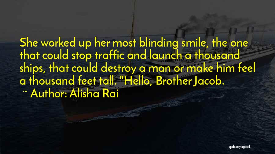 Alisha Rai Quotes: She Worked Up Her Most Blinding Smile, The One That Could Stop Traffic And Launch A Thousand Ships, That Could