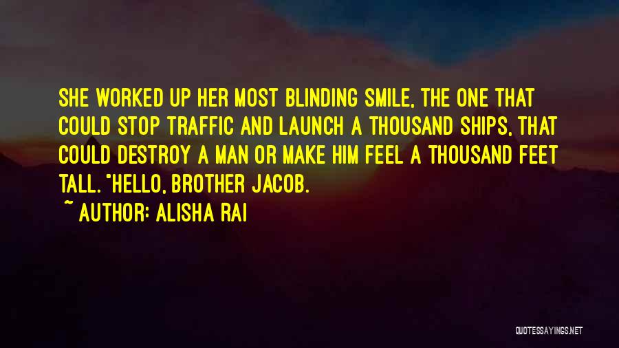 Alisha Rai Quotes: She Worked Up Her Most Blinding Smile, The One That Could Stop Traffic And Launch A Thousand Ships, That Could