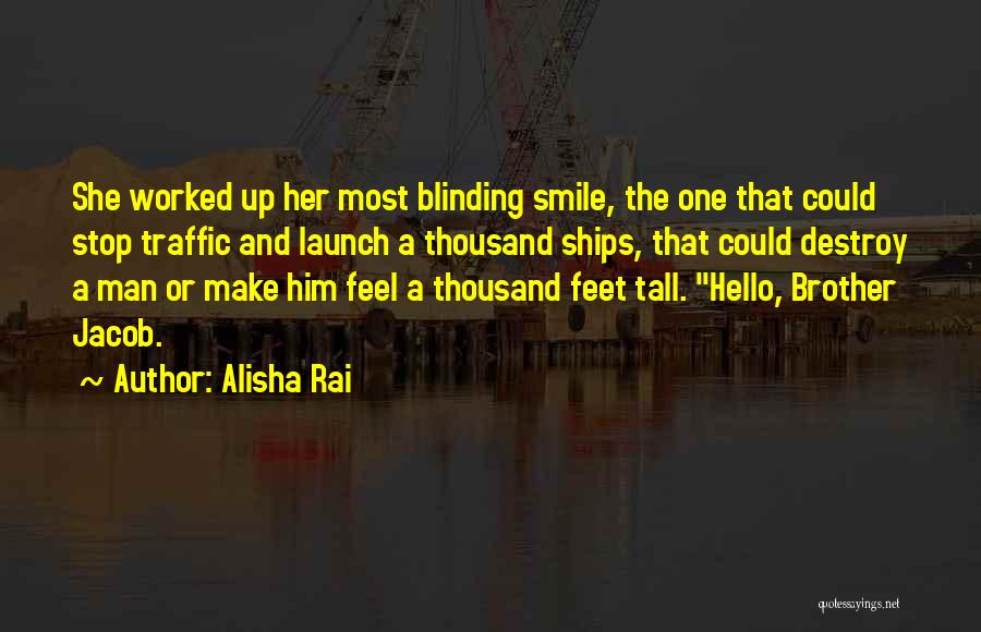 Alisha Rai Quotes: She Worked Up Her Most Blinding Smile, The One That Could Stop Traffic And Launch A Thousand Ships, That Could