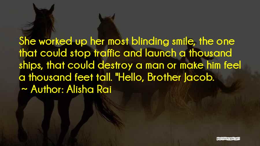 Alisha Rai Quotes: She Worked Up Her Most Blinding Smile, The One That Could Stop Traffic And Launch A Thousand Ships, That Could