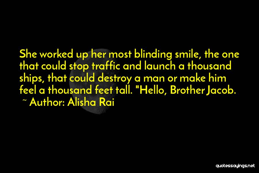 Alisha Rai Quotes: She Worked Up Her Most Blinding Smile, The One That Could Stop Traffic And Launch A Thousand Ships, That Could