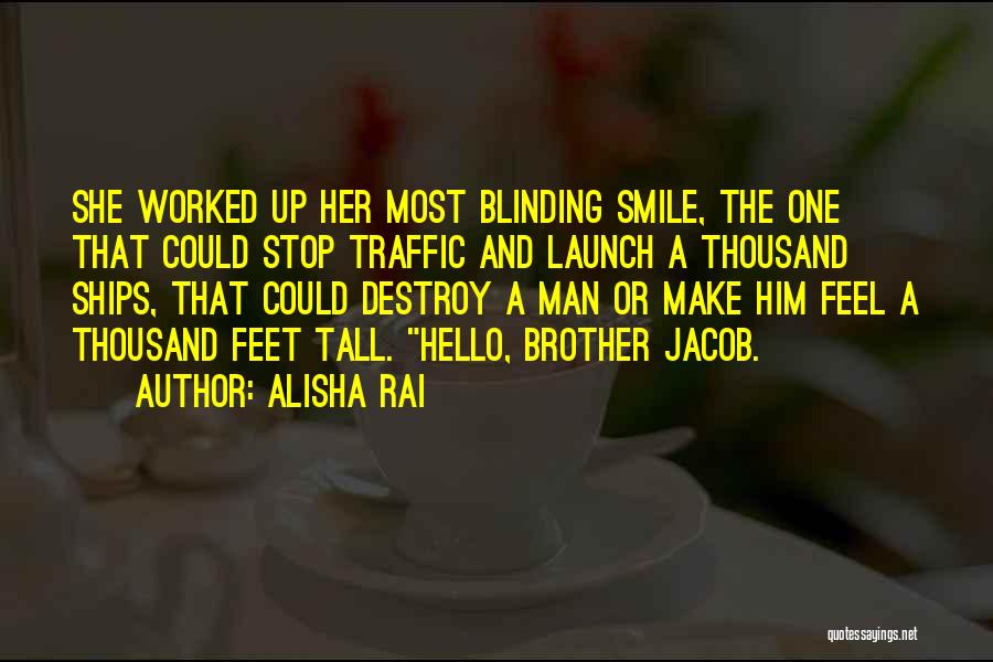 Alisha Rai Quotes: She Worked Up Her Most Blinding Smile, The One That Could Stop Traffic And Launch A Thousand Ships, That Could