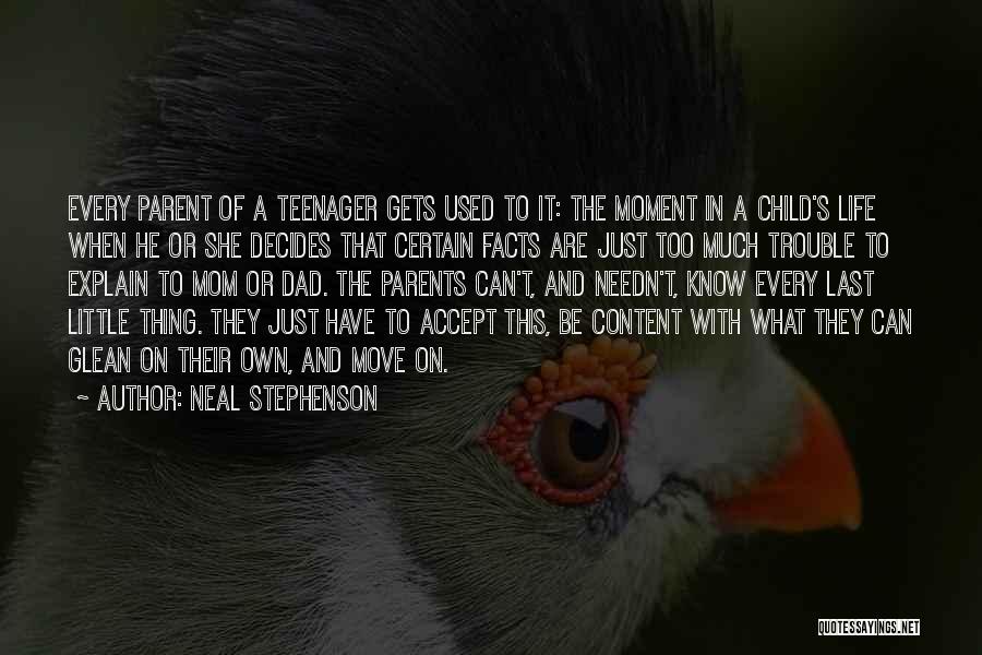 Neal Stephenson Quotes: Every Parent Of A Teenager Gets Used To It: The Moment In A Child's Life When He Or She Decides