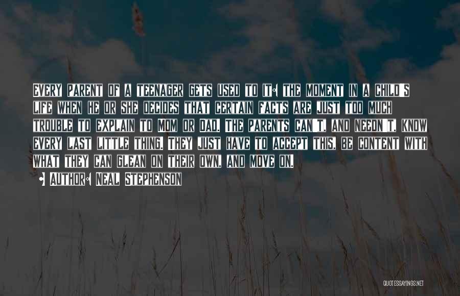 Neal Stephenson Quotes: Every Parent Of A Teenager Gets Used To It: The Moment In A Child's Life When He Or She Decides