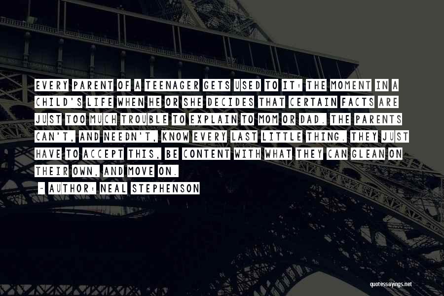 Neal Stephenson Quotes: Every Parent Of A Teenager Gets Used To It: The Moment In A Child's Life When He Or She Decides