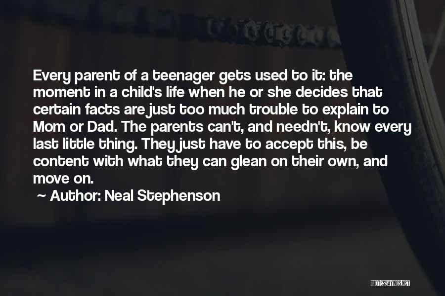 Neal Stephenson Quotes: Every Parent Of A Teenager Gets Used To It: The Moment In A Child's Life When He Or She Decides