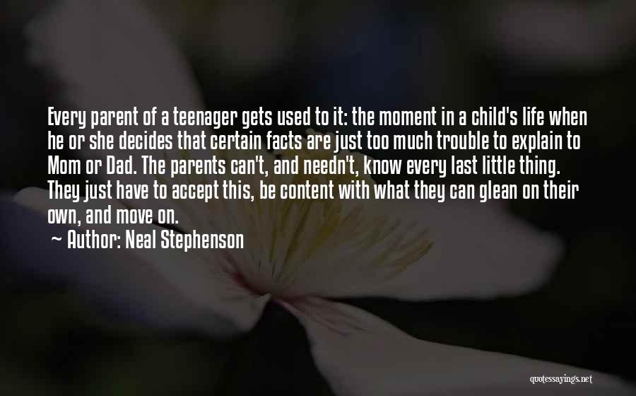 Neal Stephenson Quotes: Every Parent Of A Teenager Gets Used To It: The Moment In A Child's Life When He Or She Decides
