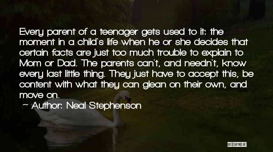 Neal Stephenson Quotes: Every Parent Of A Teenager Gets Used To It: The Moment In A Child's Life When He Or She Decides