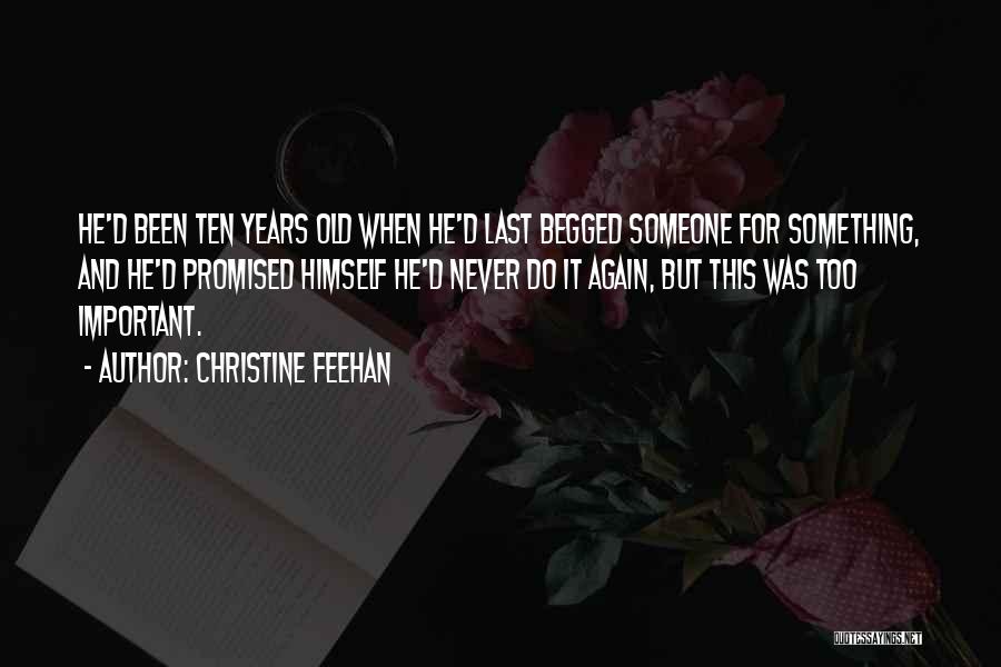 Christine Feehan Quotes: He'd Been Ten Years Old When He'd Last Begged Someone For Something, And He'd Promised Himself He'd Never Do It