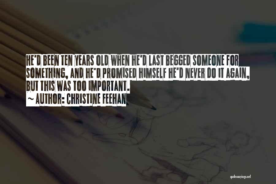 Christine Feehan Quotes: He'd Been Ten Years Old When He'd Last Begged Someone For Something, And He'd Promised Himself He'd Never Do It