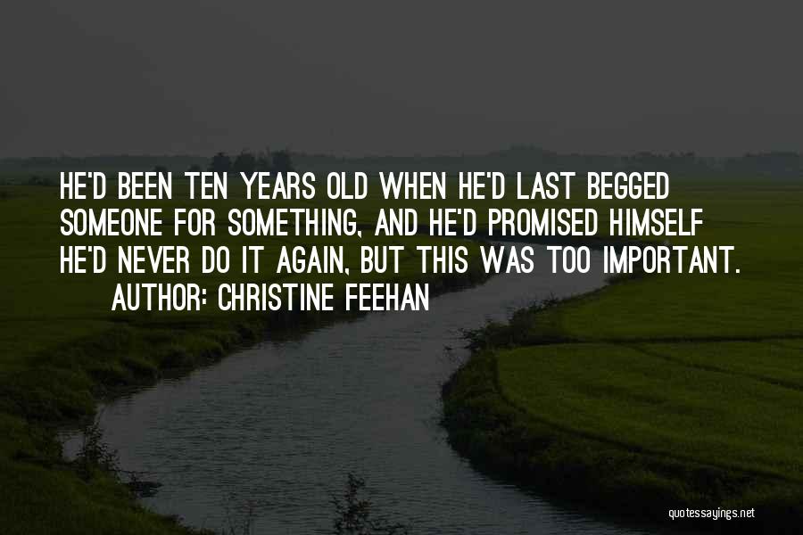 Christine Feehan Quotes: He'd Been Ten Years Old When He'd Last Begged Someone For Something, And He'd Promised Himself He'd Never Do It