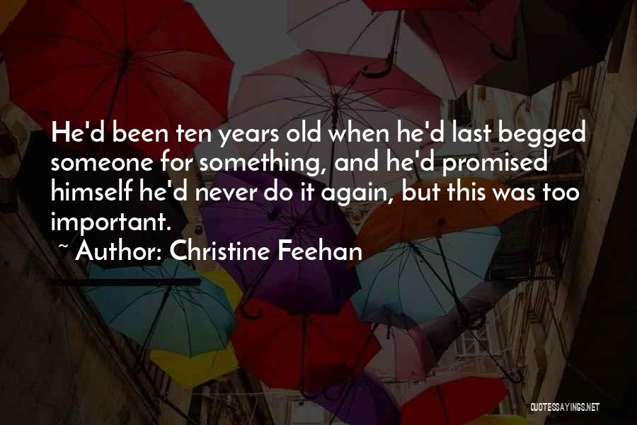 Christine Feehan Quotes: He'd Been Ten Years Old When He'd Last Begged Someone For Something, And He'd Promised Himself He'd Never Do It